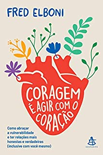 Coragem é agir com o coração