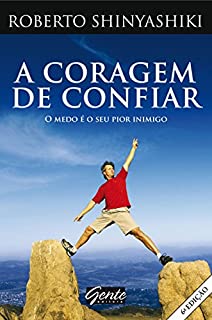 A Coragem de Confiar - O Medo e o Seu Pior Inimigo