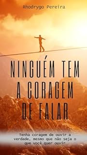 Livro Ninguém tem a coragem de falar: Tenha coragem de ouvir a verdade, mesmo que não seja o que você quer ouvir