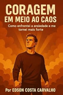 Livro Coragem em Meio ao Caos: Como enfrentei a ansiedade e me tornei mais forte