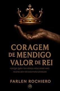 Livro Coragem de Mendigo, Produto de Rei: Porque Quem Tem Menos Medo Vende Mais, Mesmo Sem Ter Nada Para Oferecer
