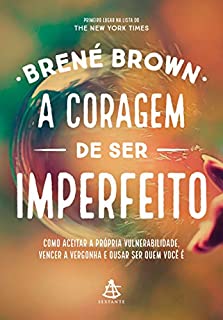 Livro A coragem de ser imperfeito: Como aceitar a própria vulnerabilidade, vencer a vergonha  e ousar ser quem você é pode levá-lo a uma vida mais plena