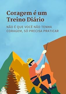 Livro Coragem é um Treino Diário: Não é que você não tenha coragem, só precisa praticar
