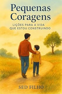 Pequenas Coragens: Lições Para a Vida Que Estou Construindo