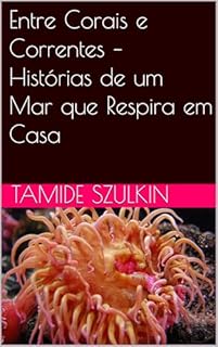 Livro Entre Corais e Correntes – Histórias de um Mar que Respira em Casa