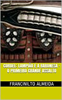 Livro CORDEL: LAMPIÃO E A BARONESA - O Primeiro Grande Assalto