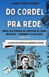 Livro Do Cordel pra Rede: Obras Selecionadas da Literatura de Cordel Brasileira – Volume II: O CAVALO QUE DEFECAVA DINHEIRO E OUTRAS