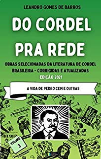 Livro DO CORDEL PRA REDE: Obras Selecionadas da Literatura de Cordel Brasileira – Volume III: A Vida de Pedro Cem e outras.
