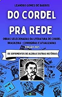 Livro DO CORDEL PRA REDE: Obras Selecionadas da Literatura de Cordel Brasileira – Volume VI: Os Sofrimentos de Alzira e outras histórias.