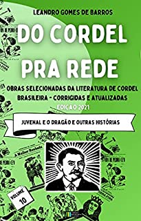 Livro DO CORDEL PRA REDE: Obras Selecionadas da Literatura de Cordel Brasileira – Volume X: História de Juvenal e o Dragão e outras