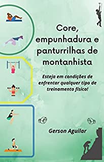 Livro Core, empunhadura e panturrilhas de montanhista: Esteja em condições de enfrentar qualquer tipo de treinamento físico! (Saúde e preparo físico - Longevidade Livro 2)
