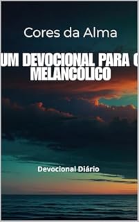 Livro Cores da Alma: Um Devocional para o Melancólico: Devocional Diário para o Temperamento Melancólico (CORES DA ALMA - DEVOCIONAL PARA OS TEMPERAMENTOS)