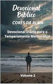 Livro Cores da Alma: Um Devocional para o Melancólico.: Devocional Diário para o Temperamento Melancólico - VOLUME 02 (CORES DA ALMA - DEVOCIONAL PARA OS TEMPERAMENTOS)