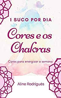 Livro As Cores e os Chakras: 1 suco por dia