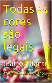 Livro Todas as cores são legais: teatro infantil (Coleção estórias maravilhosas para aprender se divertindo Livro 6)