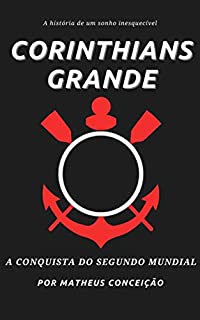 CORINTHIANS GRANDE: A conquista do segundo mundial