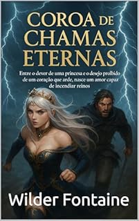 Livro Coroa de Chamas Eternas: Entre o dever de uma princesa e o desejo proibido de um coração que arde, nasce um amor capaz de incendiar reinos.
