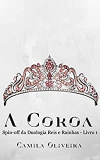 A Coroa (Spin-off da Duologia Reis e Rainhas Livro 1)