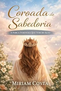 Livro Coroada de Sabedoria: A força feminina que vem do alto