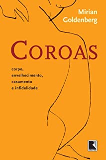 Livro Coroas, Corpo, Envelhecimento, Casamento e Infedelidade: Corpo, envelhecimento, casamento e infidelidade