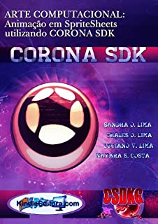 Livro CORONA SDK - ARTE COMPUTACIONAL: Animação em SpriteSheets utilizando CORONA SDK