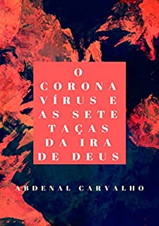 Livro O Corona Vírus E As Sete Taças Da Ira De Deus