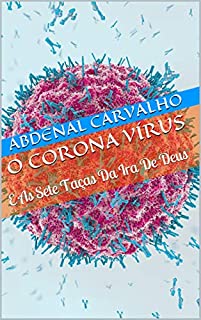 Livro O Corona Vírus: E As Sete Taças Da Ira De Deus