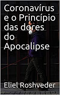 Livro Coronavírus e o Princípio das dores do Apocalipse (INSTRUÇÃO PARA O APOCALIPSE QUE SE APROXIMA Livro 7)