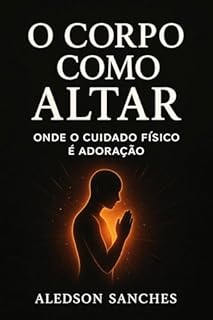 O Corpo como Altar : Onde o cuidado físico é adoração