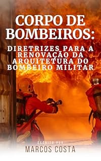Livro CORPO DE BOMBEIROS: DIRETRIZES PARA A RENOVAÇÃO DA ARQUITETURA DO BOMBEIRO MILITAR