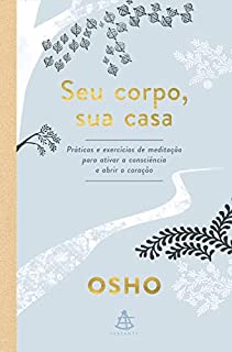 Livro Seu corpo, sua casa: Práticas e exercícios de meditação para ativar a consciência e abrir o coração