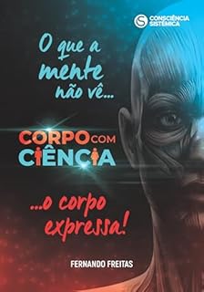 Livro Corpo com Ciência: O que a mente não vê... o corpo expressa