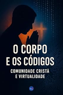 Livro O Corpo e os Códigos: Comunidade Cristã e Virtualidade