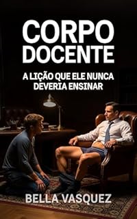 Livro Corpo Docente: A lição que ele nunca deveria ensinar. (Tesão Urbano - Conto Erótico Gay)