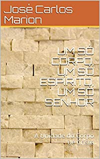 Livro UM SÓ CORPO, UM SÓ ESPÍRITO, UM SÓ SENHOR: A Unidade do Corpo de Cristo