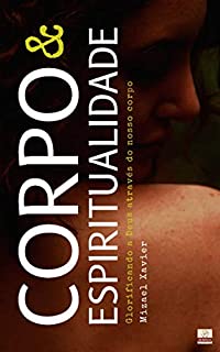Livro CORPO E ESPIRITUALIDADE: Glorificando a Deus através do nosso corpo