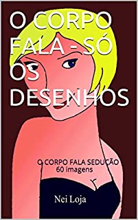Livro O CORPO FALA - SÓ OS DESENHOS: O CORPO FALA SEDUÇÃO 60 imagens