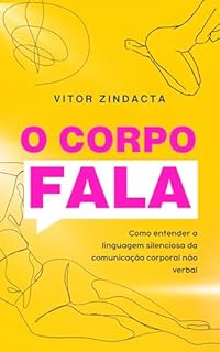 Livro O corpo fala: Como entender a linguagem silenciosa da comunicação corporal não verbal