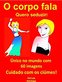 Livro O CORPO FALA...Quero seduzir: Quero seduzir