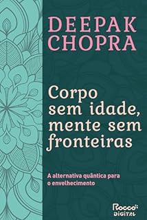 Livro Corpo sem idade, mente sem fronteiras: A alternativa quântica para o envelhecimento
