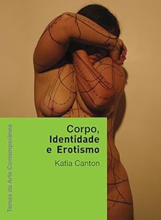 Livro Corpo, identidade e erotismo (Temas da arte contemporânea Livro 4)