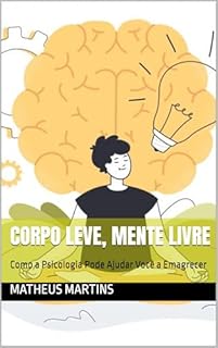 Livro Corpo Leve, Mente Livre: Como a Psicologia Pode Ajudar Você a Emagrecer