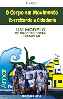 Livro O CORPO EM MOVIMENTO EXEERCITANDO A CIDADANIA: Um Modelo de Projeto Social Exemplar