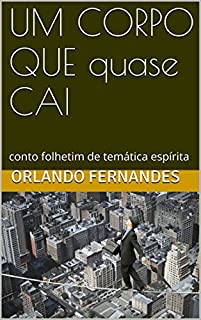 Livro UM CORPO QUE quase CAI: conto folhetim de temática espírita