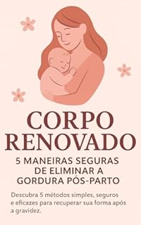 Livro Corpo Renovado: 5 Maneiras Seguras de Eliminar a Gordura Pós-Parto