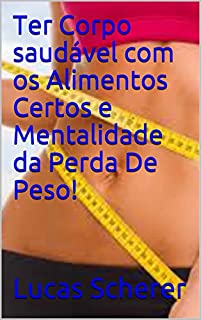 Livro Ter Corpo saudável com os Alimentos Certos e Mentalidade da Perda De Peso!