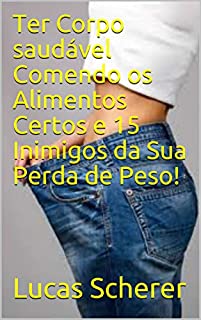 Livro Ter Corpo saudável Comendo os Alimentos Certos e 15 Inimigos da Sua Perda de Peso!