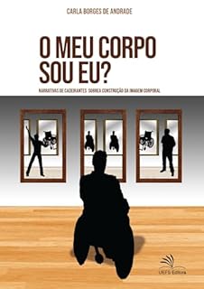 O meu corpo sou eu? Narrativas de cadeirantes sobre a construção da imagem corporal