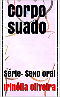 Livro Corpo suado :               Série- Sexo oral