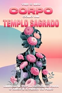 Livro Ver o seu corpo como um templo sagrado: Liberdade total do corpo para o amor e a perda de peso.